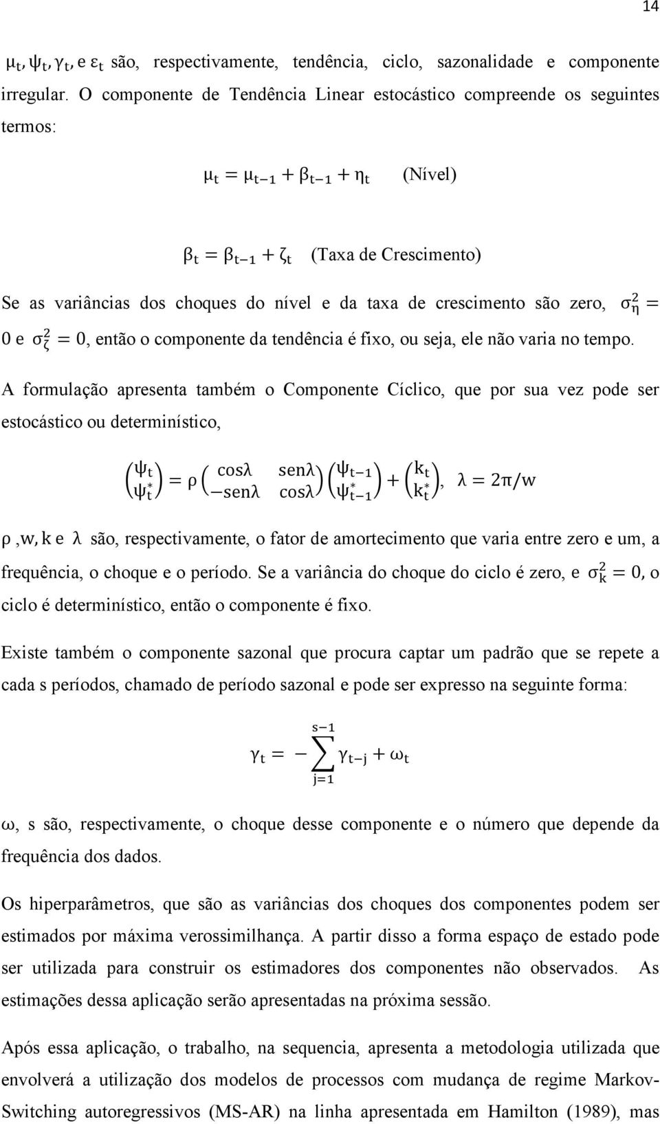 σ = 0 e σ =0, então o componente da tendência é fixo, ou seja, ele não varia no tempo.