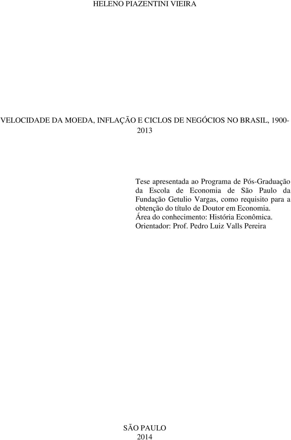 da Fundação Getulio Vargas, como requisito para a obtenção do título de Doutor em Economia.