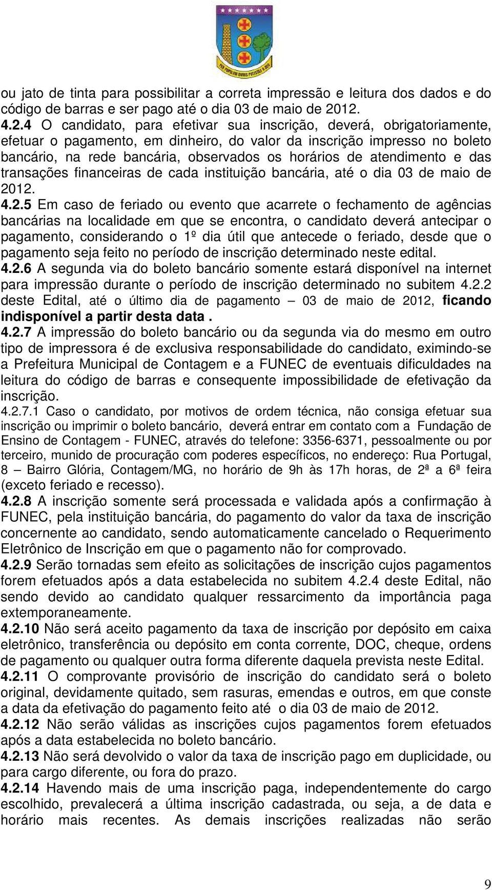 horários de atendimento e das transações financeiras de cada instituição bancária, até o dia 03 de maio de 20