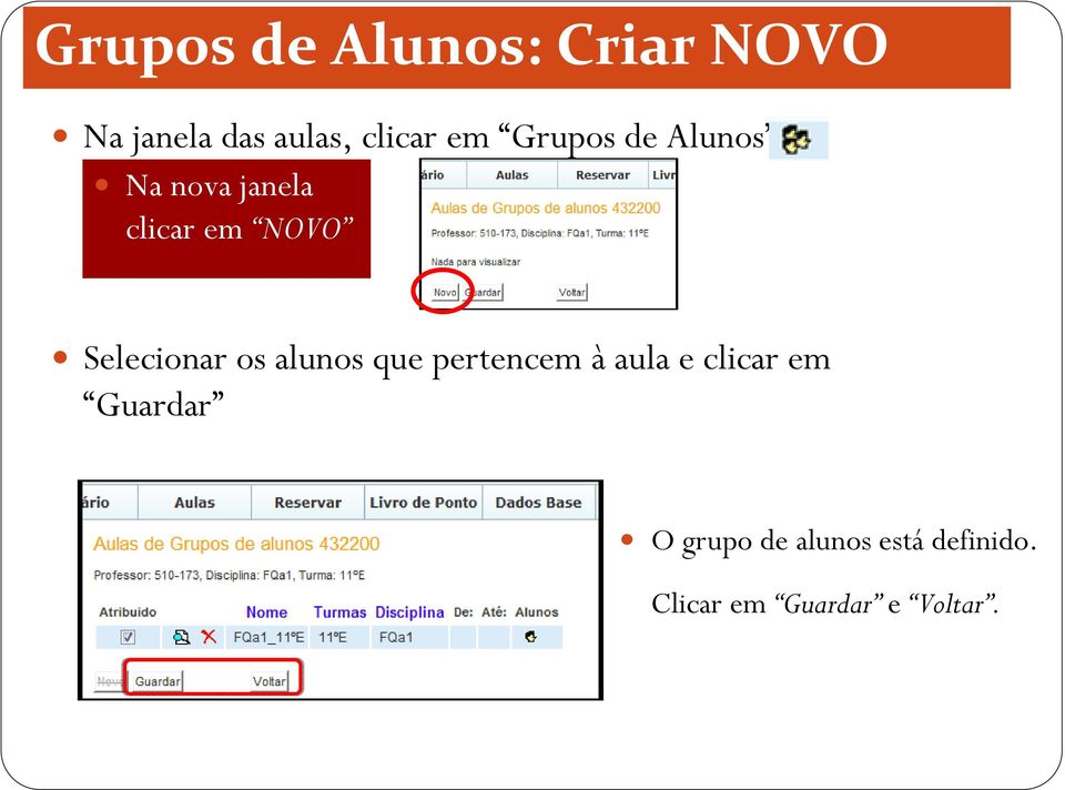 Selecionar os alunos que pertencem à aula e clicar em