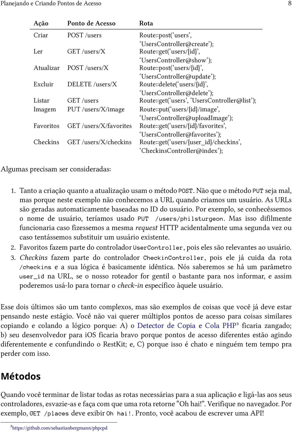 UsersController@list ); Imagem PUT /users/x/image Route::put( users/{id}/image, UsersController@uploadImage ); Favoritos GET /users/x/favorites Route::get( users/{id}/favorites,