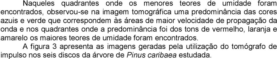 quadrantes onde a predominância foi dos tons de vermelho, laranja e amarelo os maiores teores de umidade foram