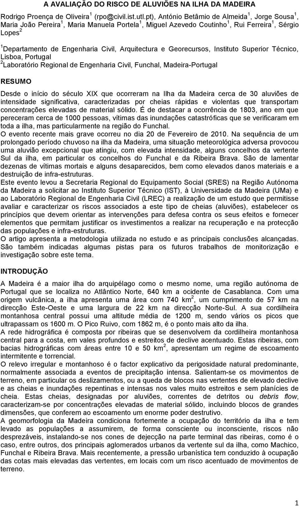 Arquitectura e Georecursos, Instituto Superior Técnico, Lisboa, Portugal 2 Laboratório Regional de Engenharia Civil, Funchal, Madeira-Portugal RESUMO Desde o início do século XIX que ocorreram na