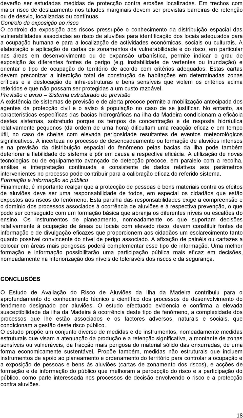 Controlo da exposição ao risco O controlo da exposição aos riscos pressupõe o conhecimento da distribuição espacial das vulnerabilidades associadas ao risco de aluviões para identificação dos locais