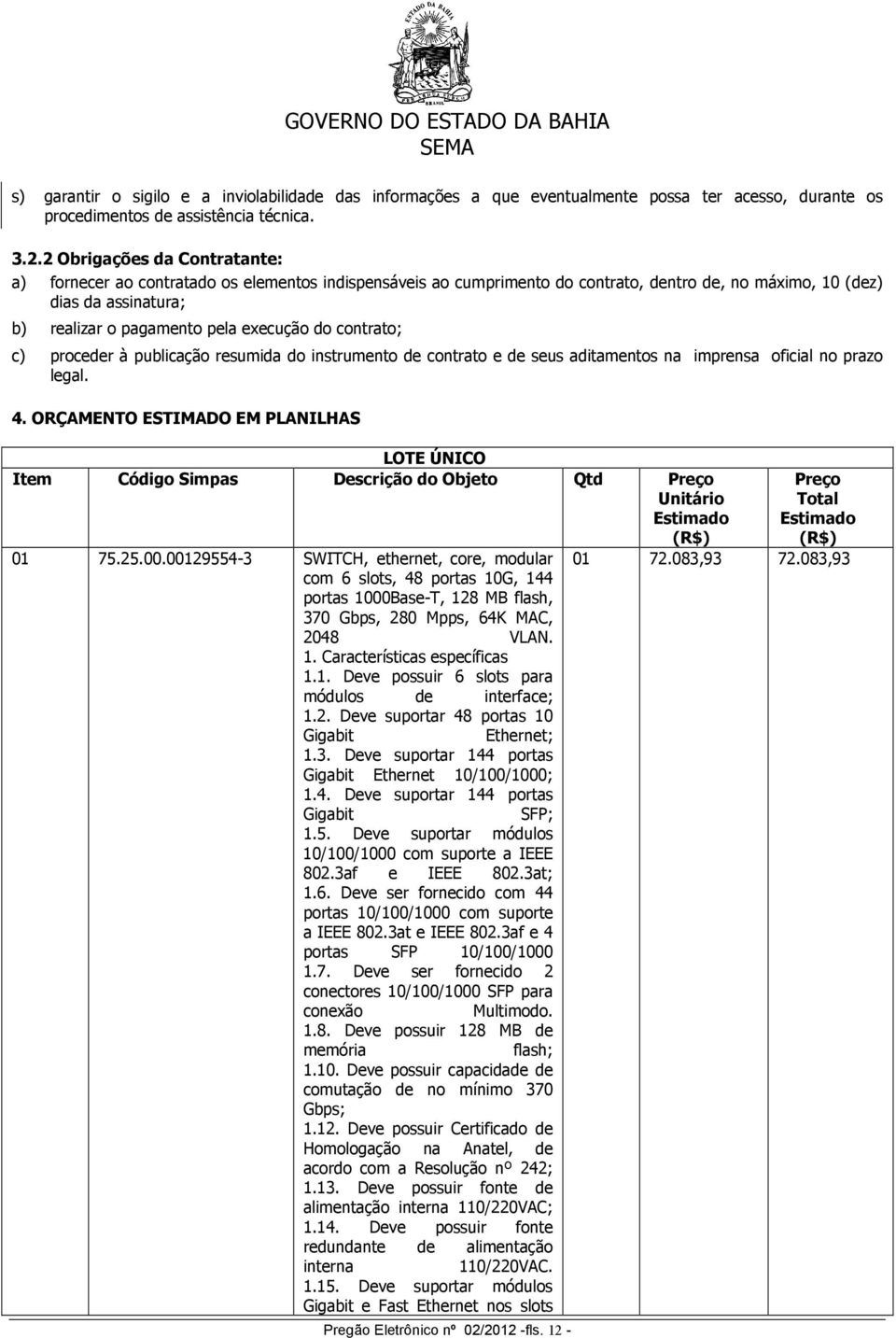 do contrato; c) proceder à publicação resumida do instrumento de contrato e de seus aditamentos na imprensa oficial no prazo legal. 4.