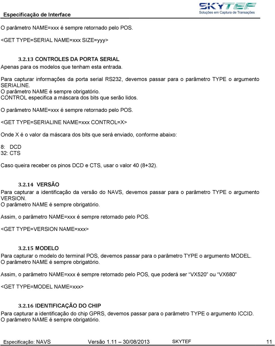 CONTROL especifica a máscara dos bits que serão lidos. O parâmetro NAME=xxx é sempre retornado pelo POS.