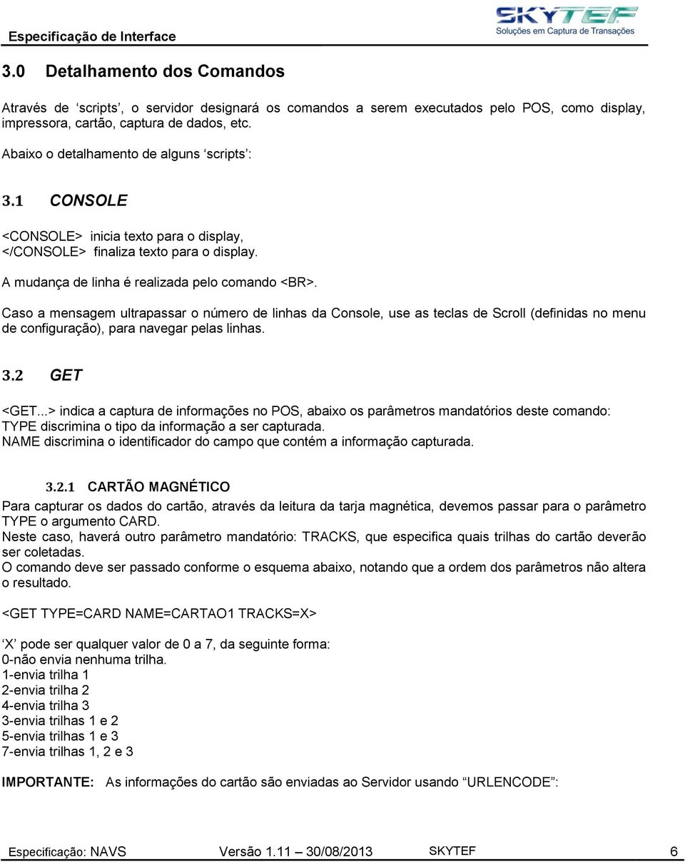 Caso a mensagem ultrapassar o número de linhas da Console, use as teclas de Scroll (definidas no menu de configuração), para navegar pelas linhas. 3.2 GET <GET.