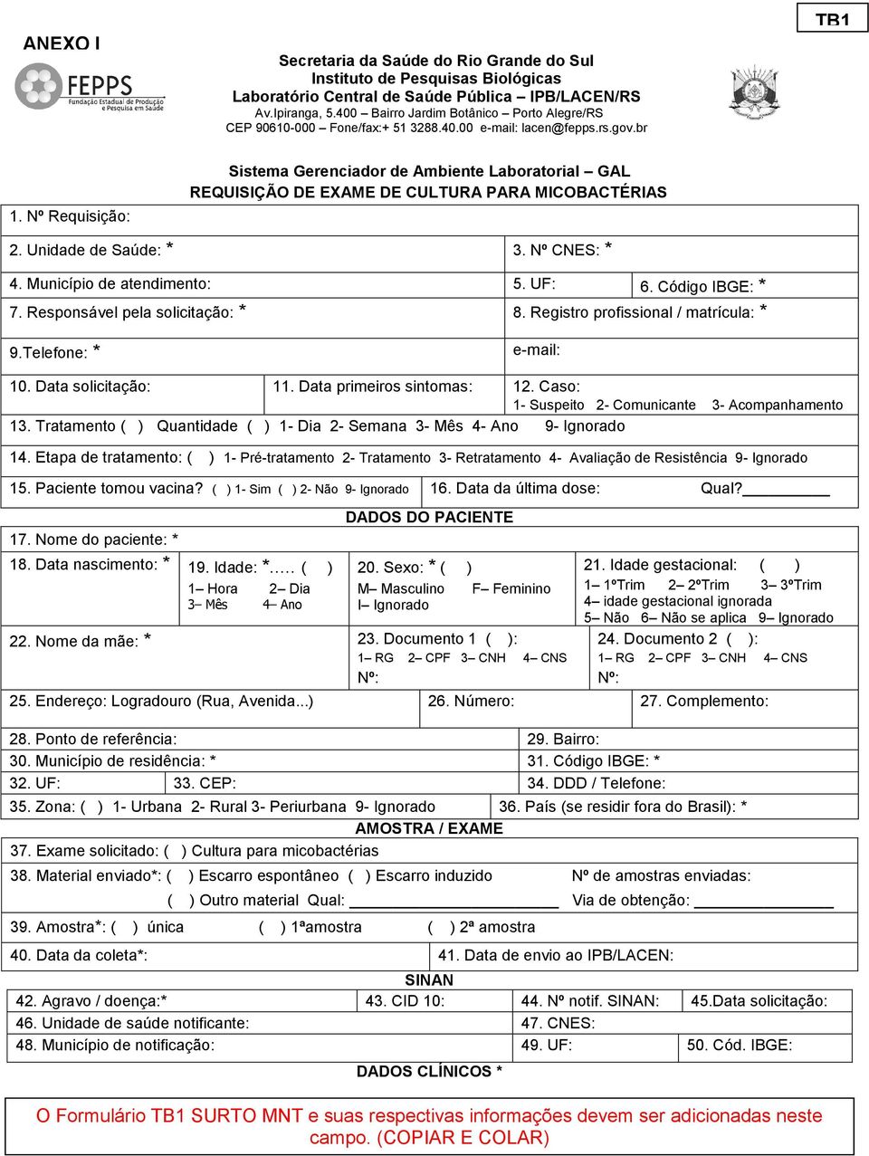 Nº Requisição: Sistema Gerenciador de Ambiente Laboratorial GAL REQUISIÇÃO DE EXAME DE CULTURA PARA MICOBACTÉRIAS 2. Unidade de Saúde: * 3. Nº CNES: * 4. Município de atendimento: 5. UF: 6.