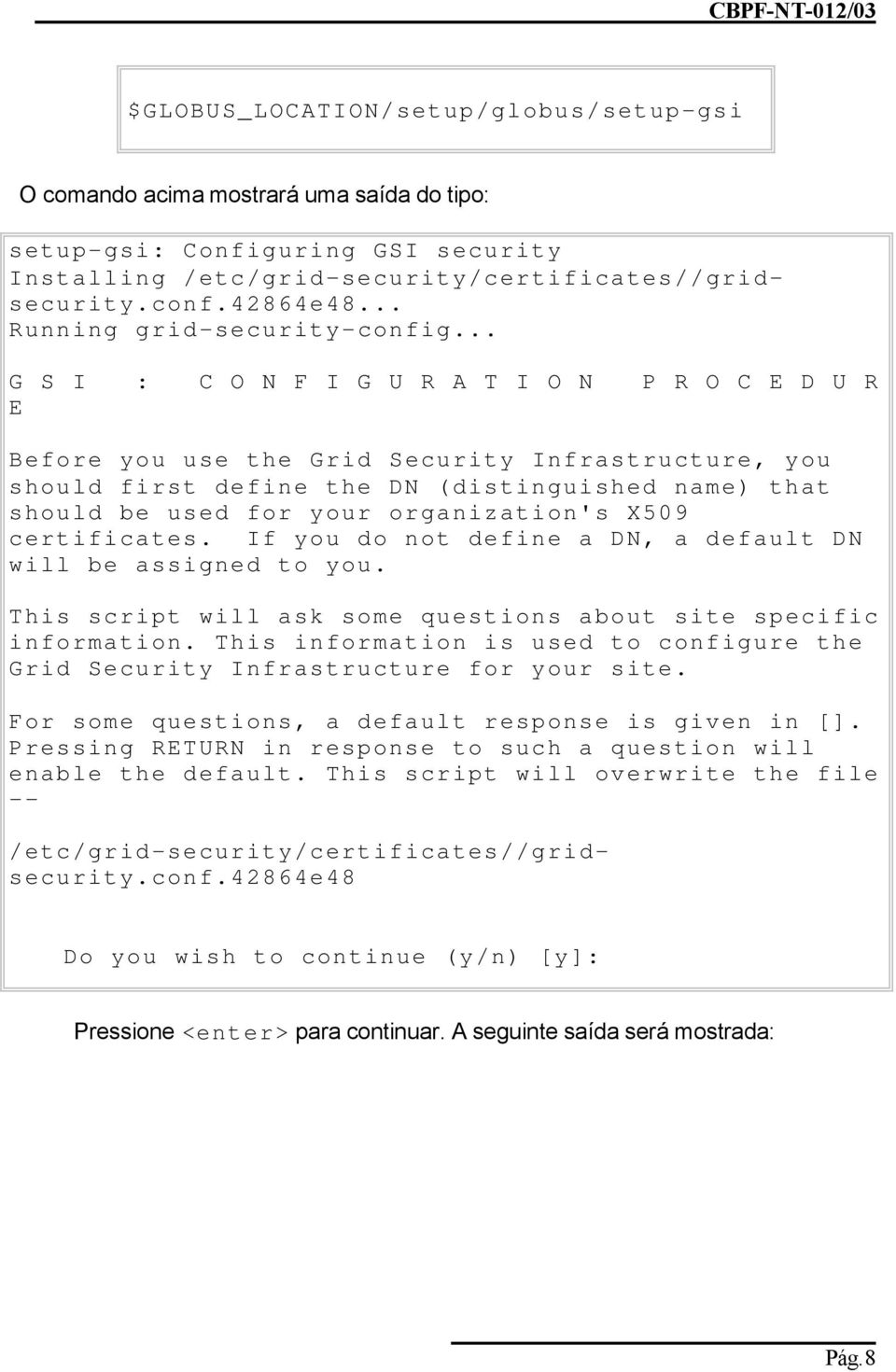 .. G S I : C O N F I G U R A T I O N P R O C E D U R E Before you use the Grid Security Infrastructure, you should first define the DN (distinguished name) that should be used for your organization's