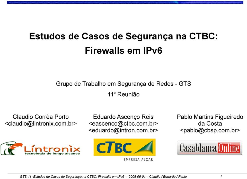 br> Eduardo Ascenço Reis <eascenco@ctbc.com.br> <eduardo@intron.com.br> Pablo Martins Figueiredo da Costa <pablo@cbsp.