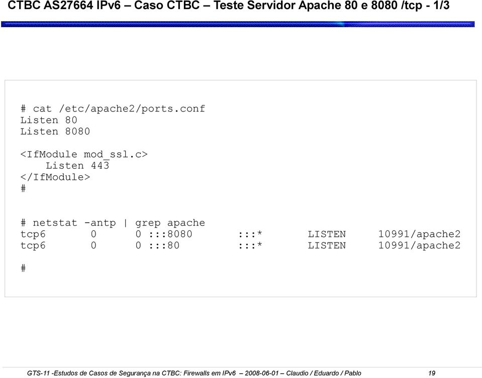 c> Listen 443 </IfModule> # # netstat -antp grep apache tcp6 0 0 :::8080 :::* LISTEN