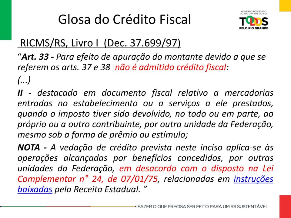 próprio ou a outro contribuinte, por outra unidade da Federação, mesmo sob a forma de prêmio ou estímulo; NOTA - A vedação de crédito prevista neste inciso aplica-se às operações