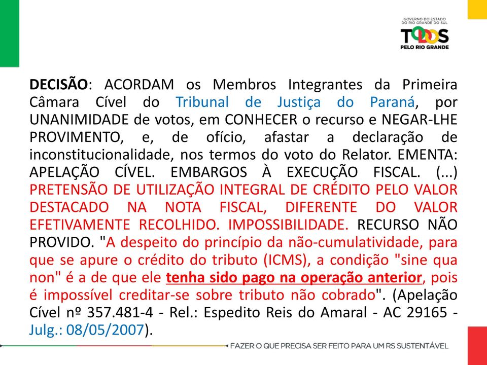 ..) PRETENSÃO DE UTILIZAÇÃO INTEGRAL DE CRÉDITO PELO VALOR DESTACADO NA NOTA FISCAL, DIFERENTE DO VALOR EFETIVAMENTE RECOLHIDO. IMPOSSIBILIDADE. RECURSO NÃO PROVIDO.