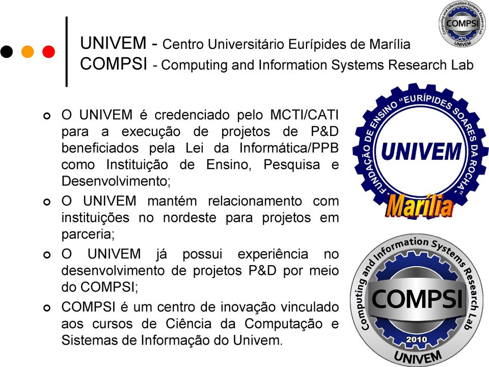 Desenvolvimento; O UNIVEM mantém relacionamento com instituições no nordeste para projetos em parceria; O UNIVEM já possui experiência no