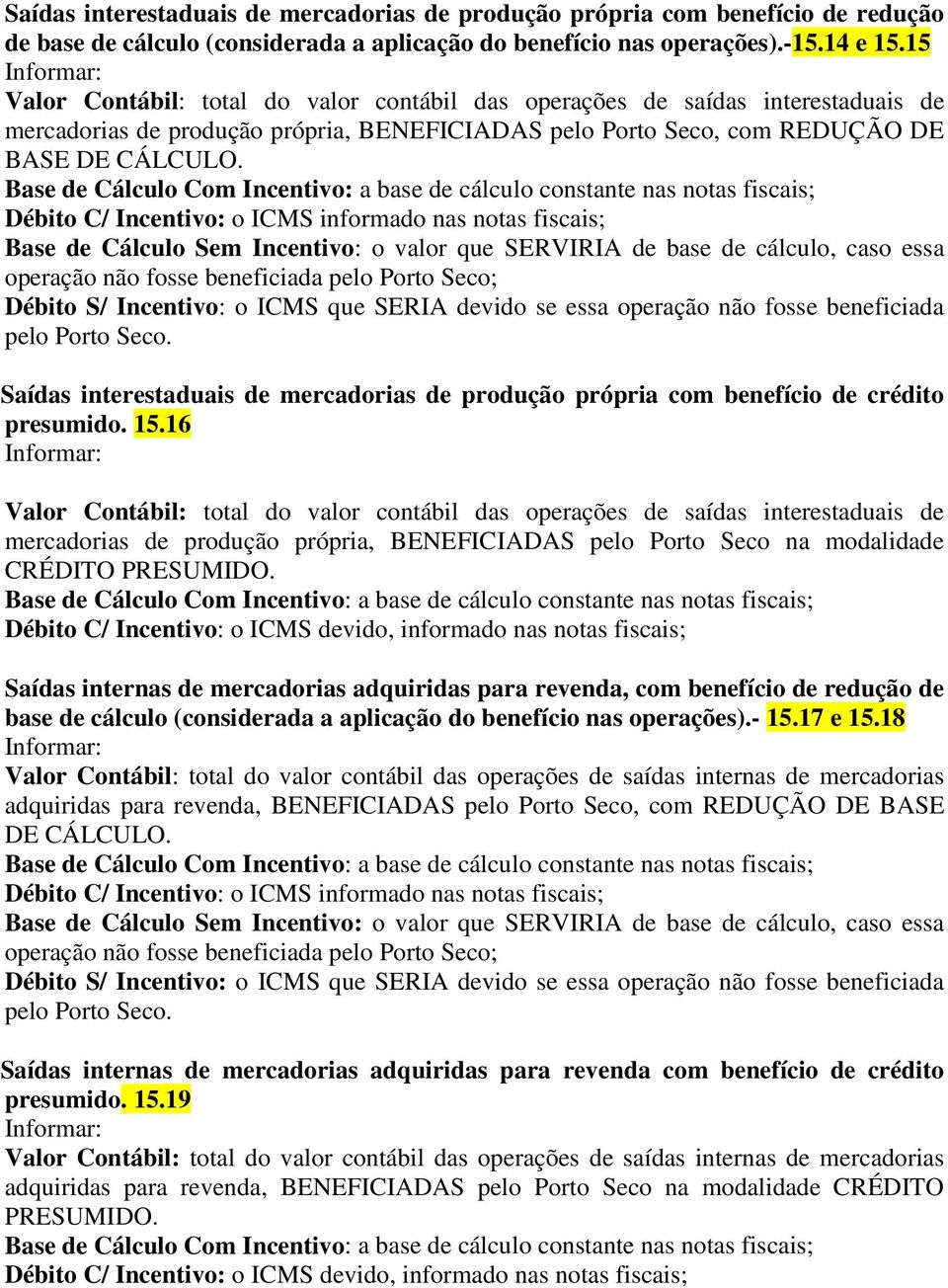16 mercadorias de produção própria, BENEFICIADAS pelo Porto Seco na modalidade CRÉDITO PRESUMIDO.