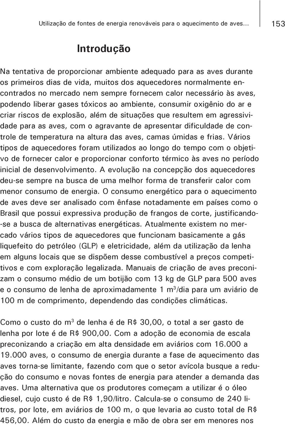 necessário às aves, podendo liberar gases tóxicos ao ambiente, consumir oxigênio do ar e criar riscos de explosão, além de situações que resultem em agressivi- trole de temperatura na altura das