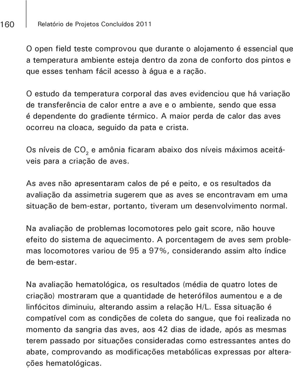 A maior perda de calor das aves ocorreu na cloaca, seguido da pata e crista. Os níveis de CO 2 veis para a criação de aves.