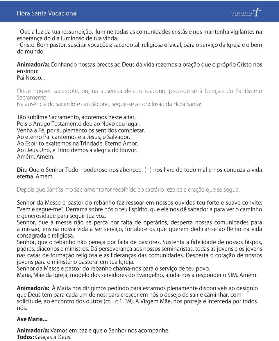 Animador/a: Confiando nossas preces ao Deus da vida rezemos a oração que o próprio Cristo nos ensinou: Pai Nosso.