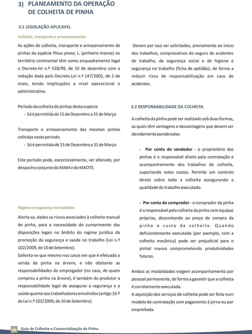 º 147/2001, de 2 de maio, tendo implicações a nível operacional e administrativo.