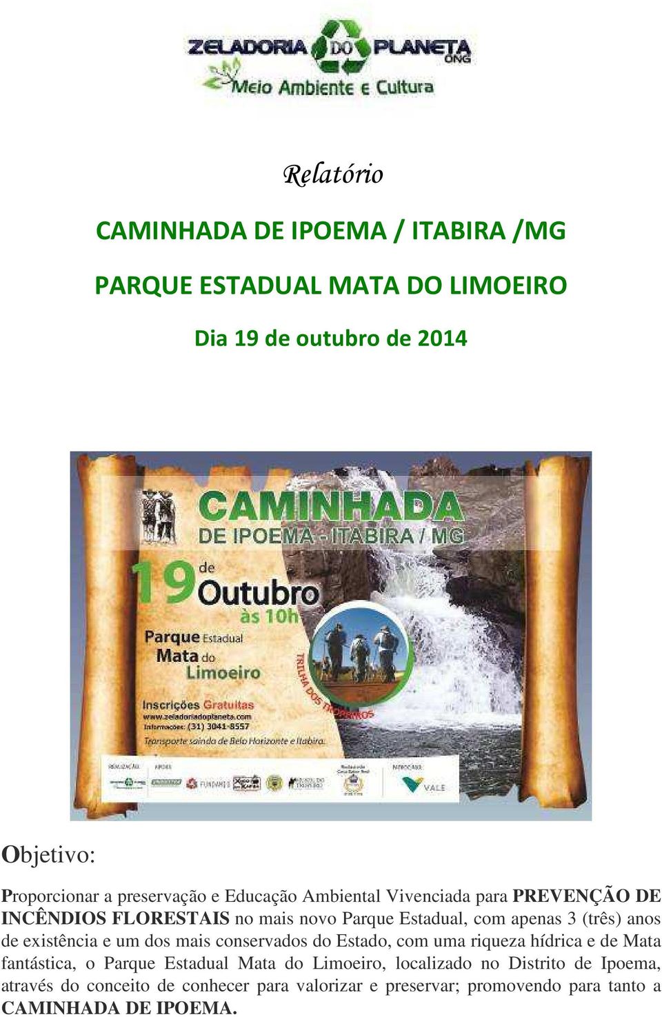 anos de existência e um dos mais conservados do Estado, com uma riqueza hídrica e de Mata fantástica, o Parque Estadual Mata do