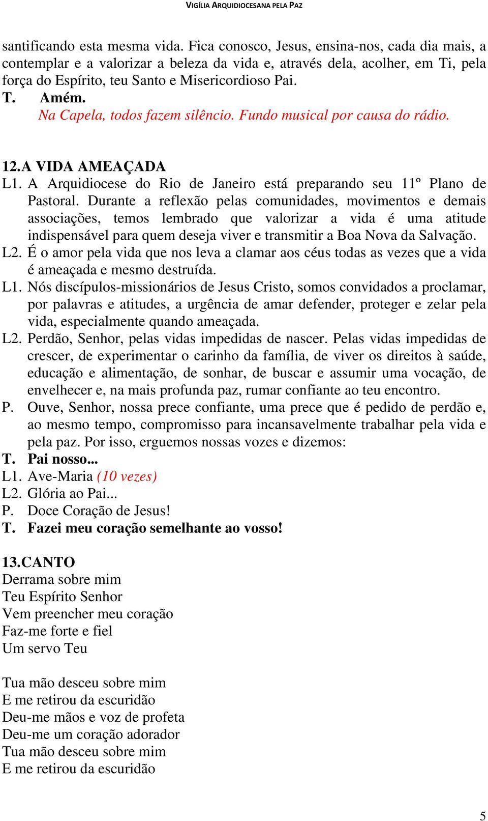 Na Capela, todos fazem silêncio. Fundo musical por causa do rádio. 12. A VIDA AMEAÇADA L1. A Arquidiocese do Rio de Janeiro está preparando seu 11º Plano de Pastoral.