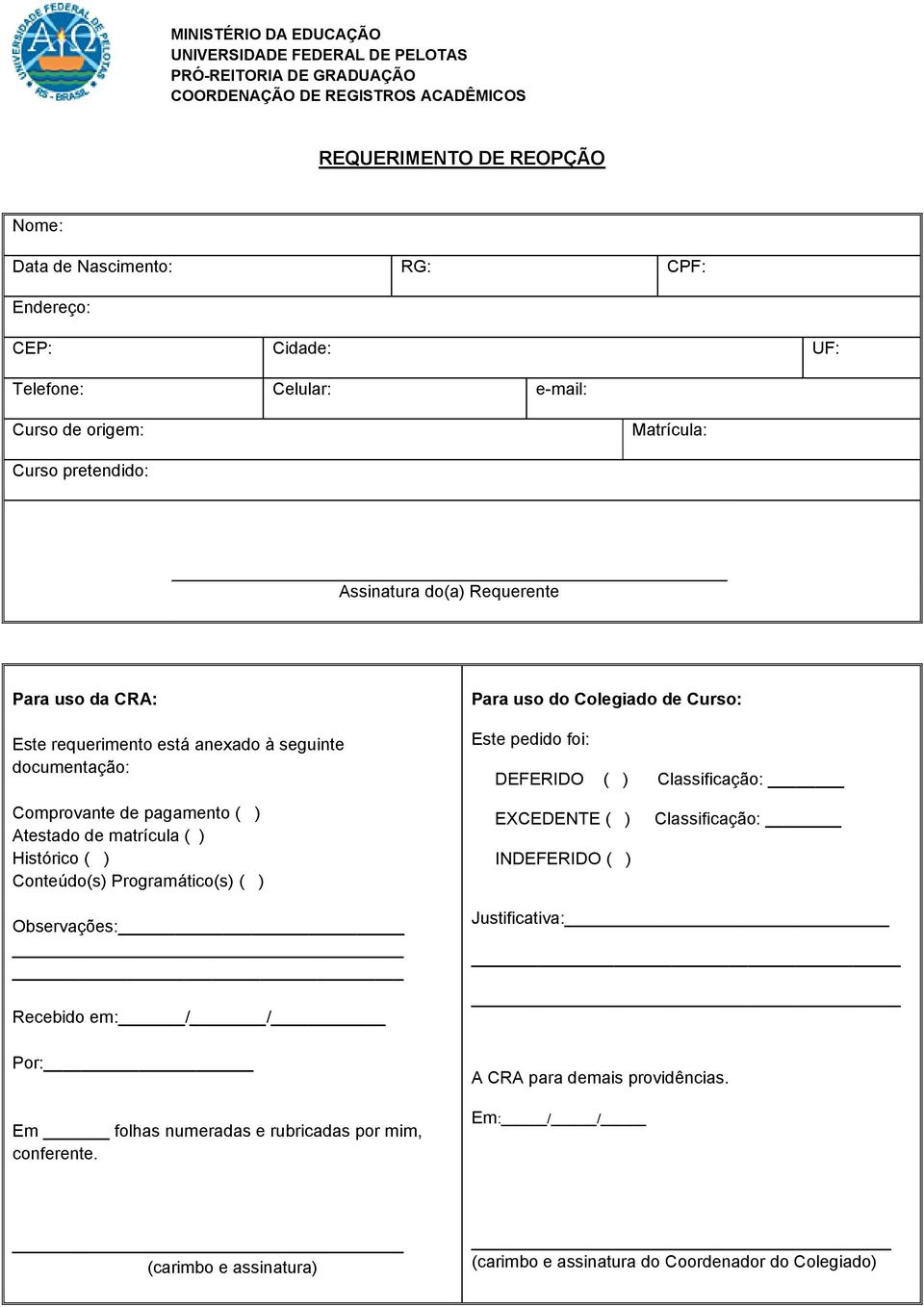 de Curso: Este pedido foi: DEFERIDO ( ) Classificação: Comprovante de pagamento ( ) Atestado de matrícula ( ) Histórico ( ) Conteúdo(s) Programático(s) ( ) EXCEDENTE ( ) INDEFERIDO ( ) Classificação: