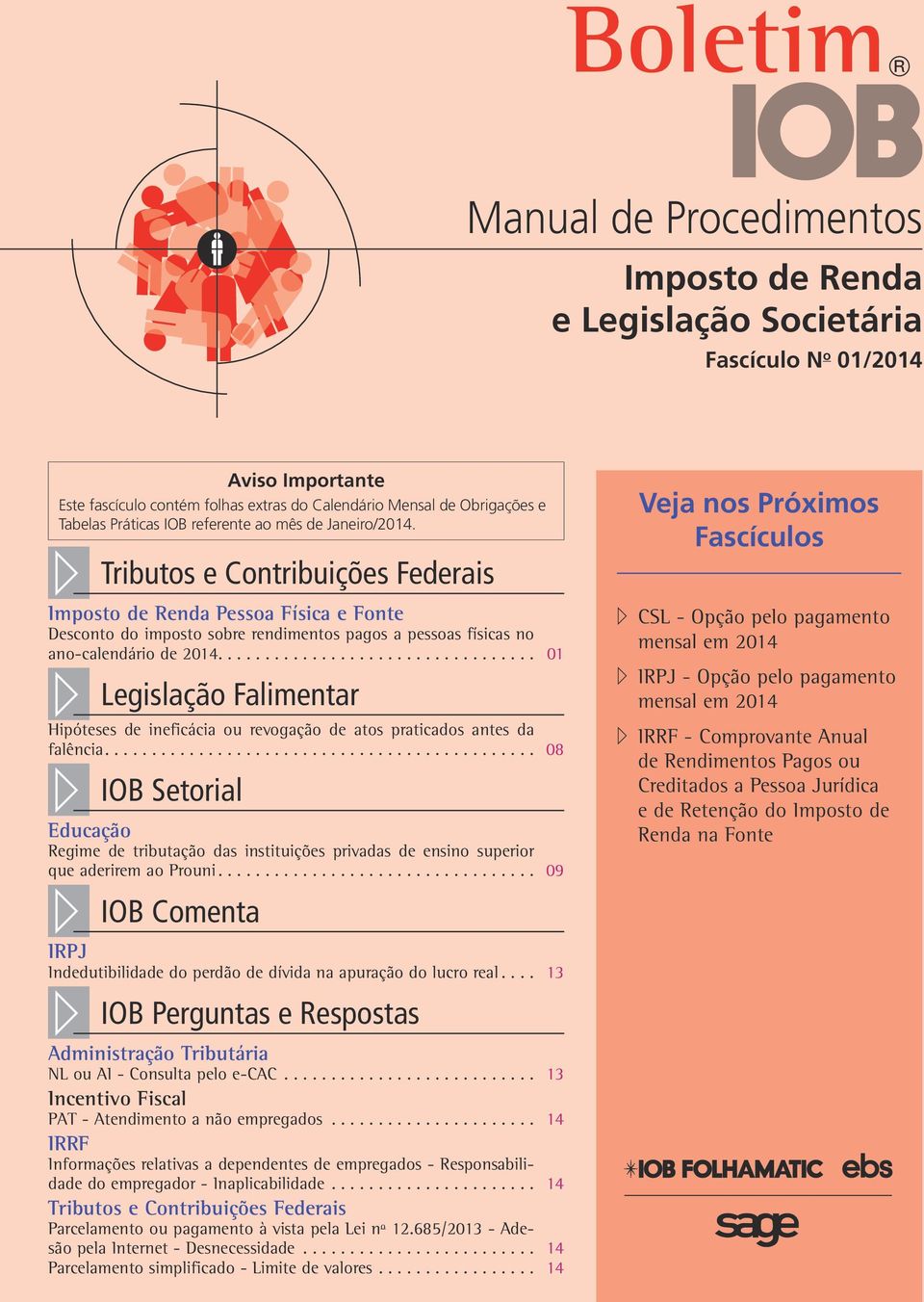 // Tributos e Contribuições Federais Imposto de Renda Pessoa Física e Fonte Desconto do imposto sobre rendimentos pagos a pessoas físicas no ano-calendário de 2014.