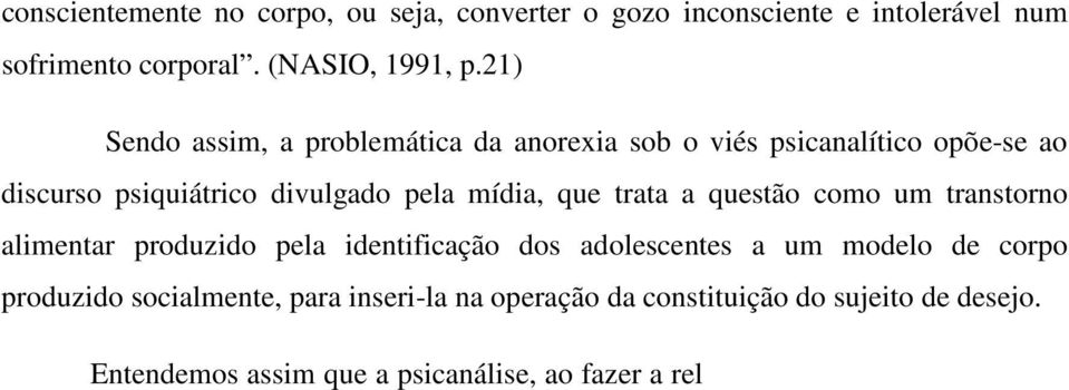 que trata a questão como um transtorno alimentar produzido pela identificação dos adolescentes a um modelo de corpo