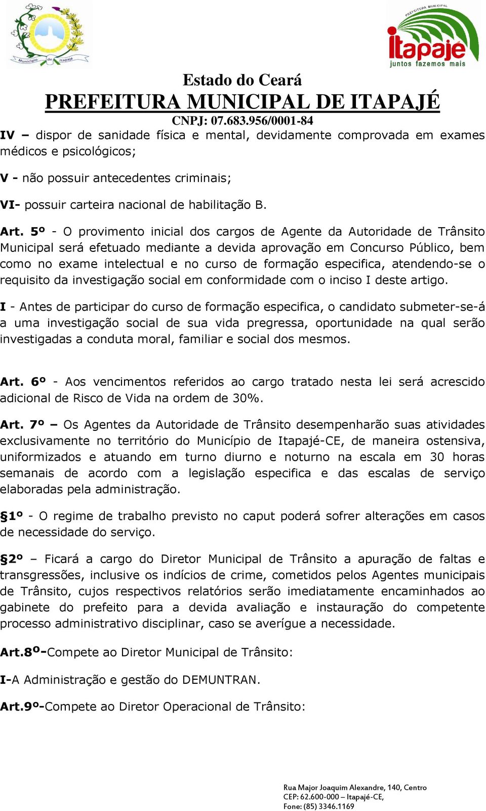 especifica, atendendo-se o requisito da investigação social em conformidade com o inciso I deste artigo.