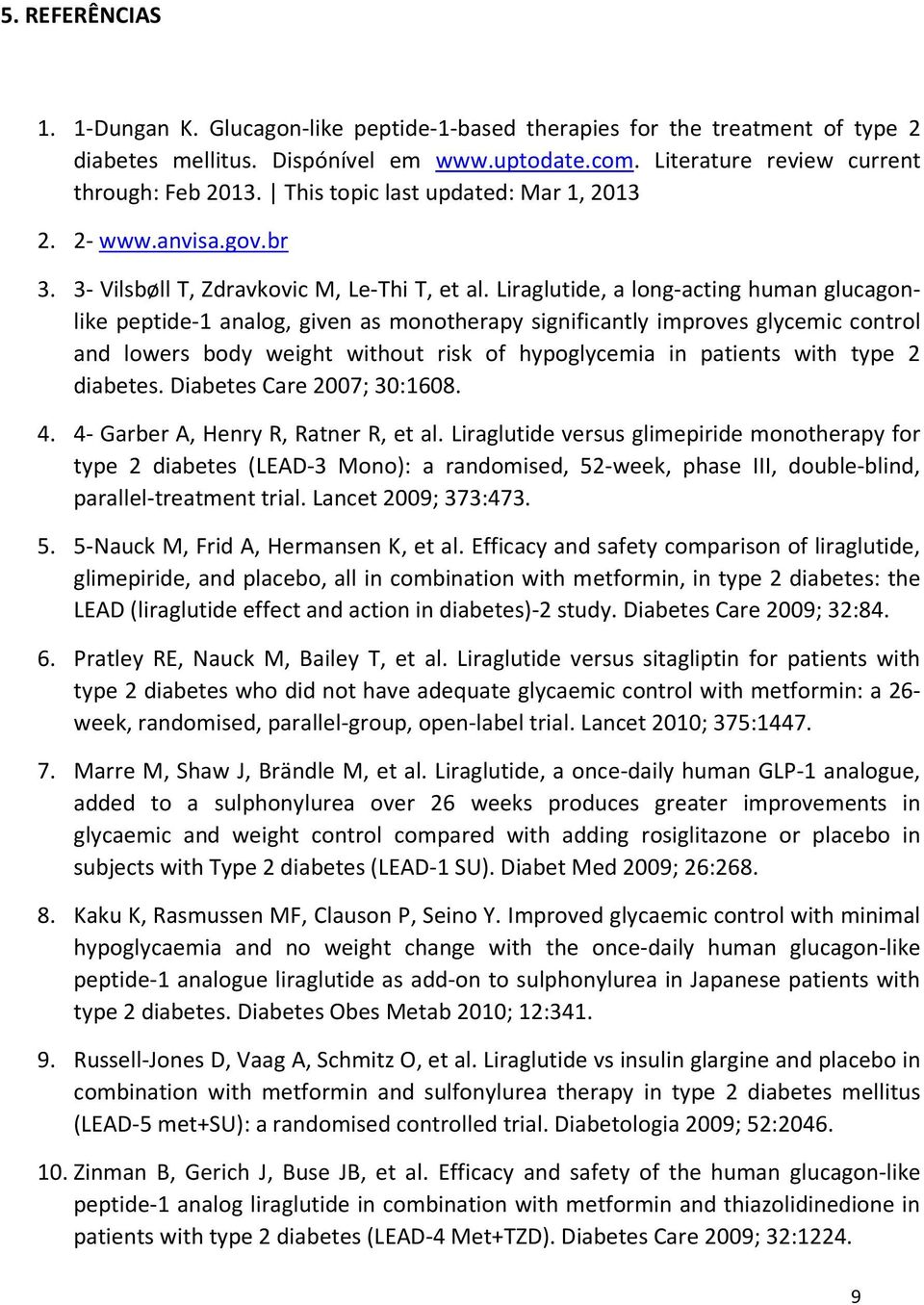 Liraglutide, a long-acting human glucagonlike peptide-1 analog, given as monotherapy significantly improves glycemic control and lowers body weight without risk of hypoglycemia in patients with type