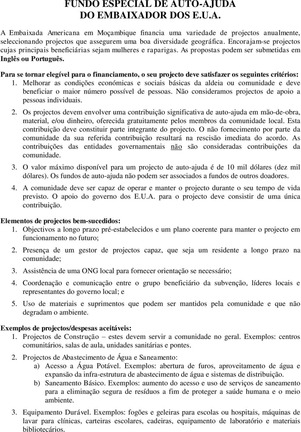 Para se tornar elegível para o financiamento, o seu projecto deve satisfazer os seguintes critérios: 1.