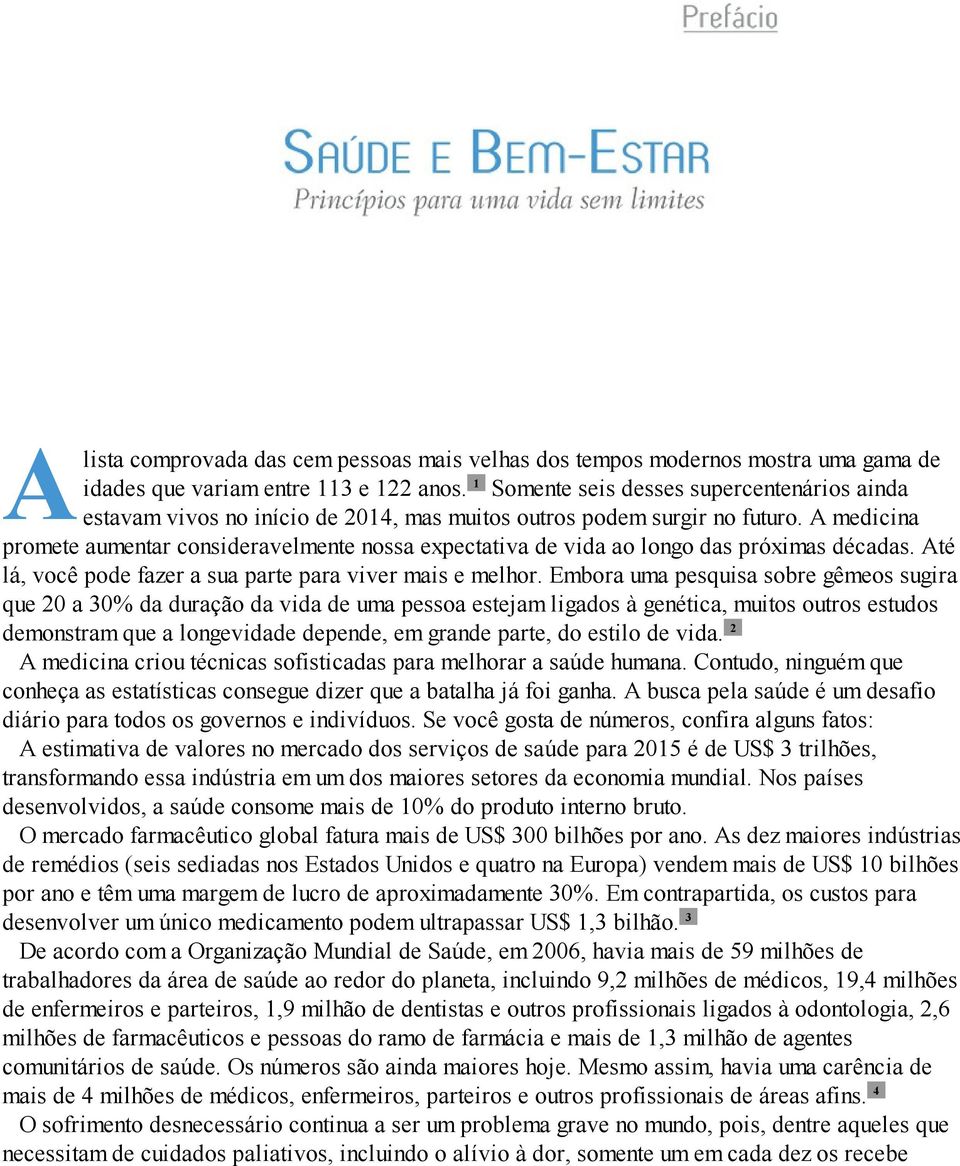 A medicina promete aumentar consideravelmente nossa expectativa de vida ao longo das próximas décadas. Até lá, você pode fazer a sua parte para viver mais e melhor.