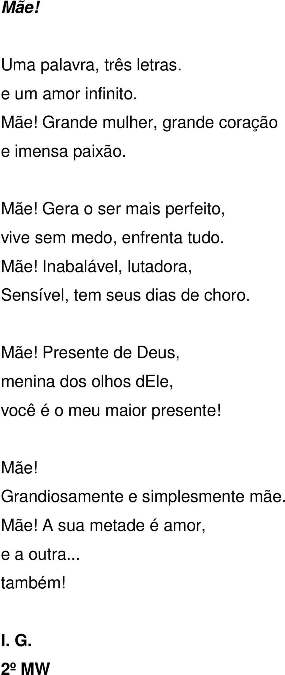 Gera o ser mais perfeito, vive sem medo, enfrenta tudo. Mãe!