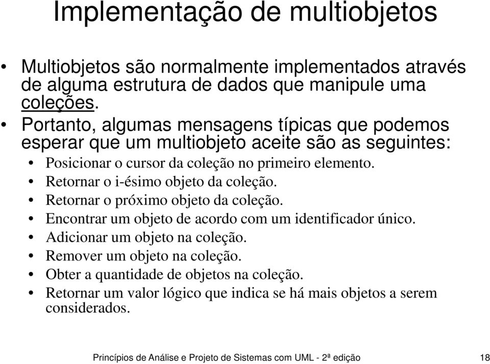 Retornar o i-ésimo objeto da coleção. Retornar o próximo objeto da coleção. Encontrar um objeto de acordo com um identificador único. Adicionar um objeto na coleção.