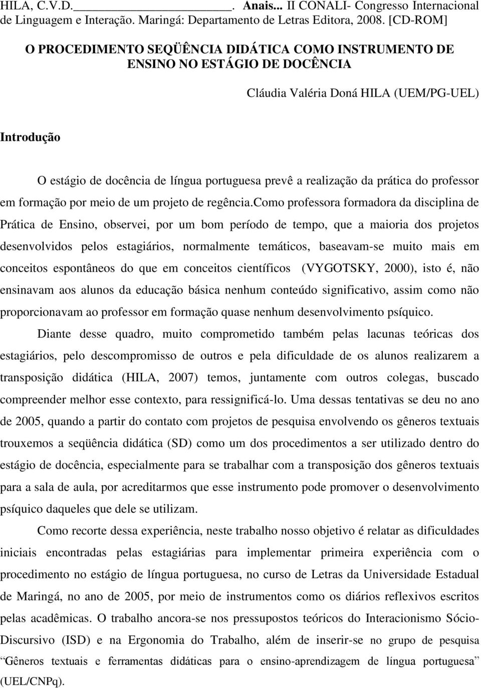 realização da prática do professor em formação por meio de um projeto de regência.