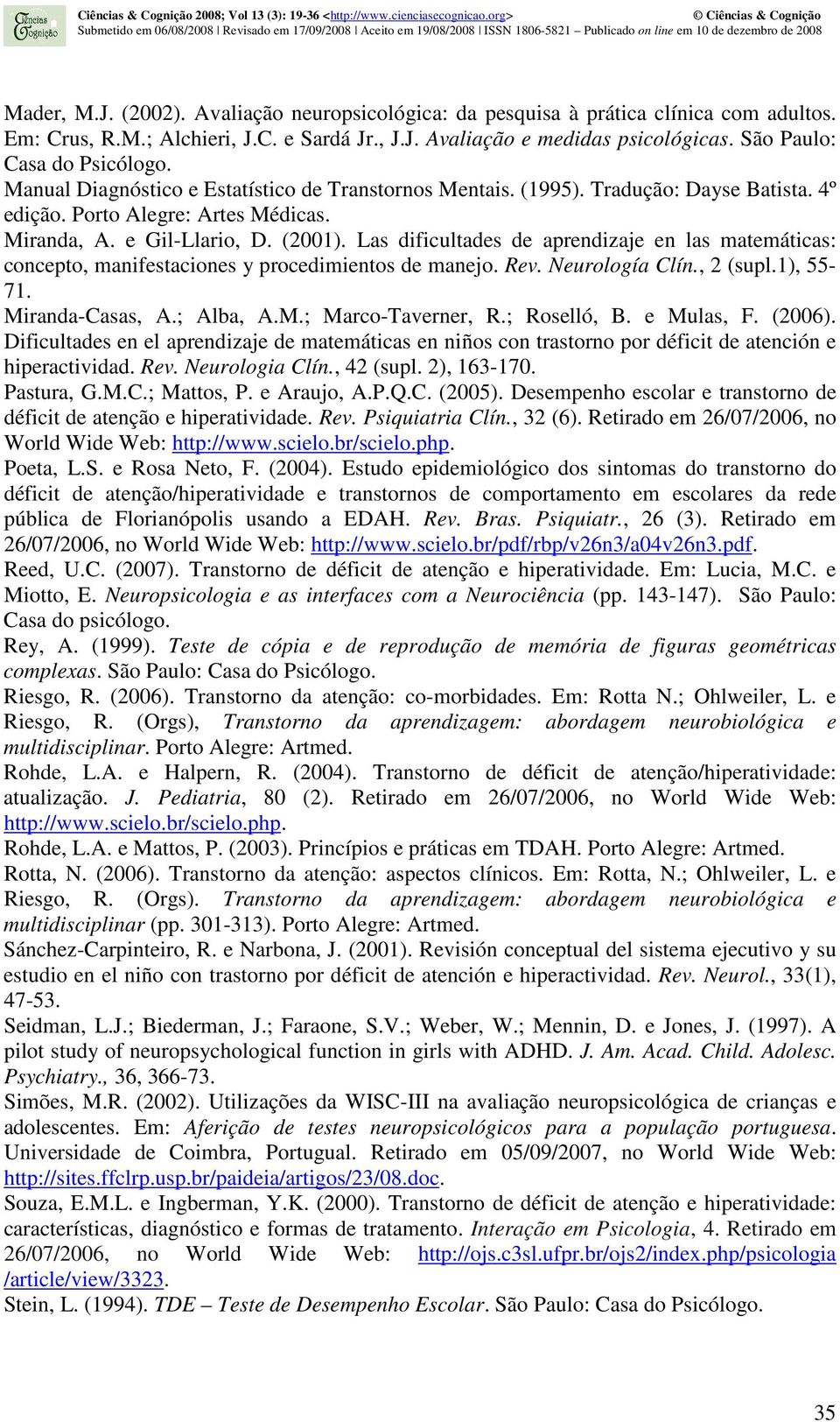 Las dificultades de aprendizaje en las matemáticas: concepto, manifestaciones y procedimientos de manejo. Rev. Neurología Clín., 2 (supl.1), 55-71. Miranda-Casas, A.; Alba, A.M.; Marco-Taverner, R.