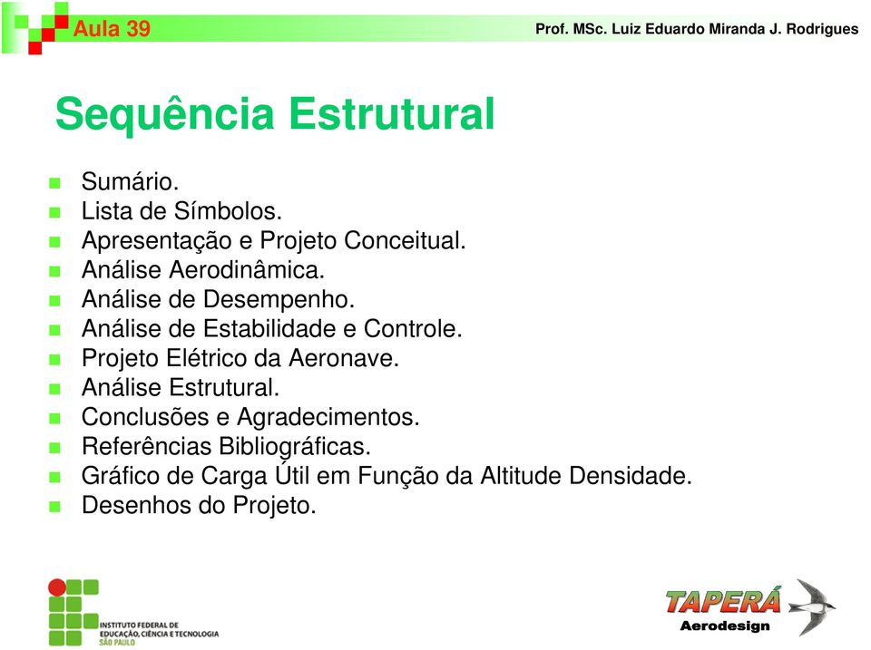 Projeto Elétrico da Aeronave. Análise Estrutural. Conclusões e Agradecimentos.