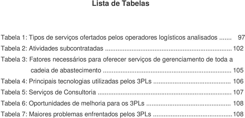 .. 102 Tabela 3: Fatores necessários para oferecer serviços de gerenciamento de toda a cadeia de abastecimento.