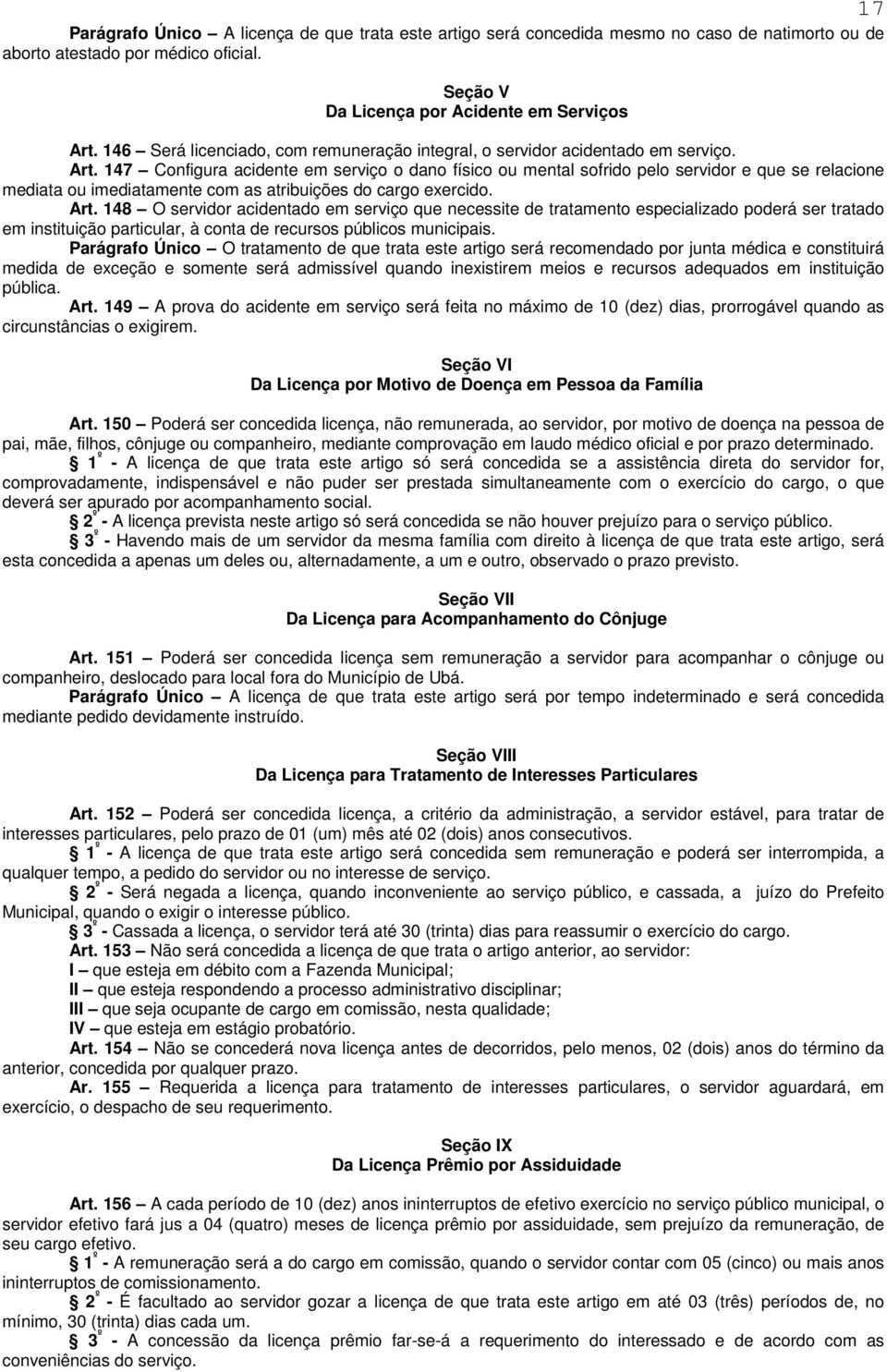 147 Configura acidente em serviço o dano físico ou mental sofrido pelo servidor e que se relacione mediata ou imediatamente com as atribuições do cargo exercido. Art.