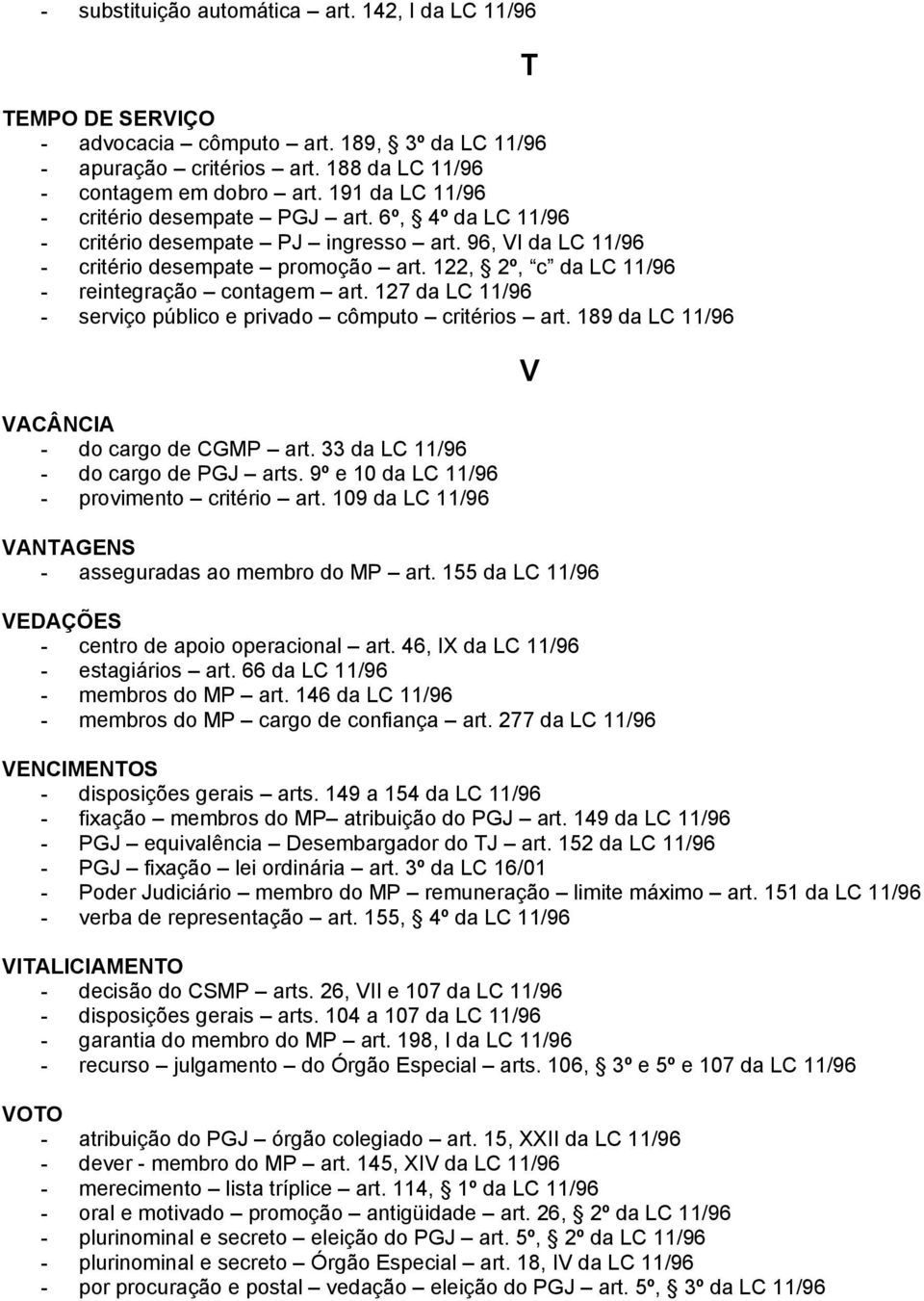 122, 2º, c da LC 11/96 - reintegração contagem art. 127 da LC 11/96 - serviço público e privado cômputo critérios art. 189 da LC 11/96 VACÂNCIA - do cargo de CGMP art.