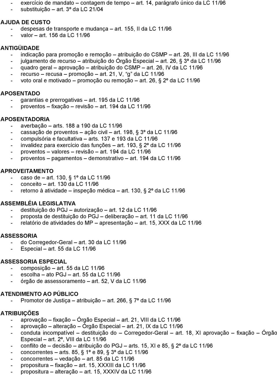 26, 3º da LC 11/96 - quadro geral aprovação atribuição do CSMP art. 26, IV da LC 11/96 - recurso recusa promoção art. 21, V, g da LC 11/96 - voto oral e motivado promoção ou remoção art.