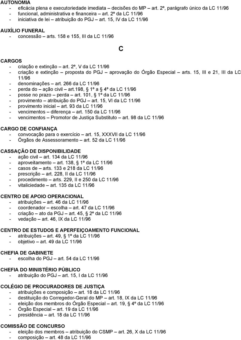 2º, V da LC 11/96 - criação e extinção proposta do PGJ aprovação do Órgão Especial arts. 15, III e 21, III da LC 11/96 - denominações art. 266 da LC 11/96 - perda do ação civil art.