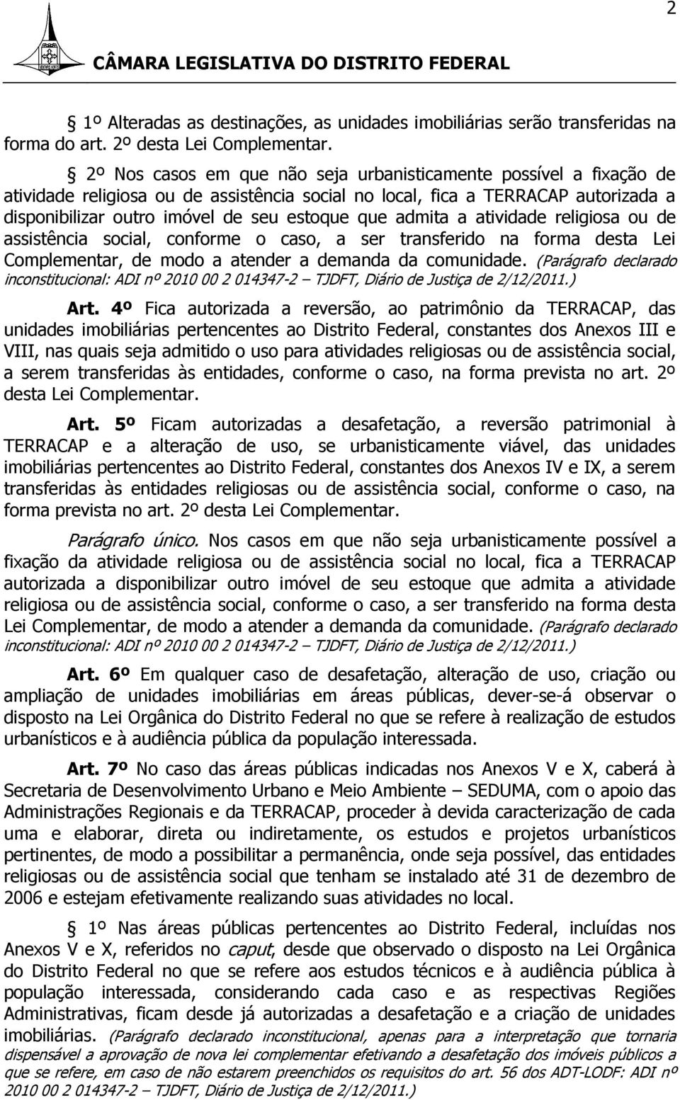 admita a atividade religiosa ou de assistência social, conforme o caso, a ser transferido na forma desta Lei Complementar, de modo a atender a demanda da comunidade.