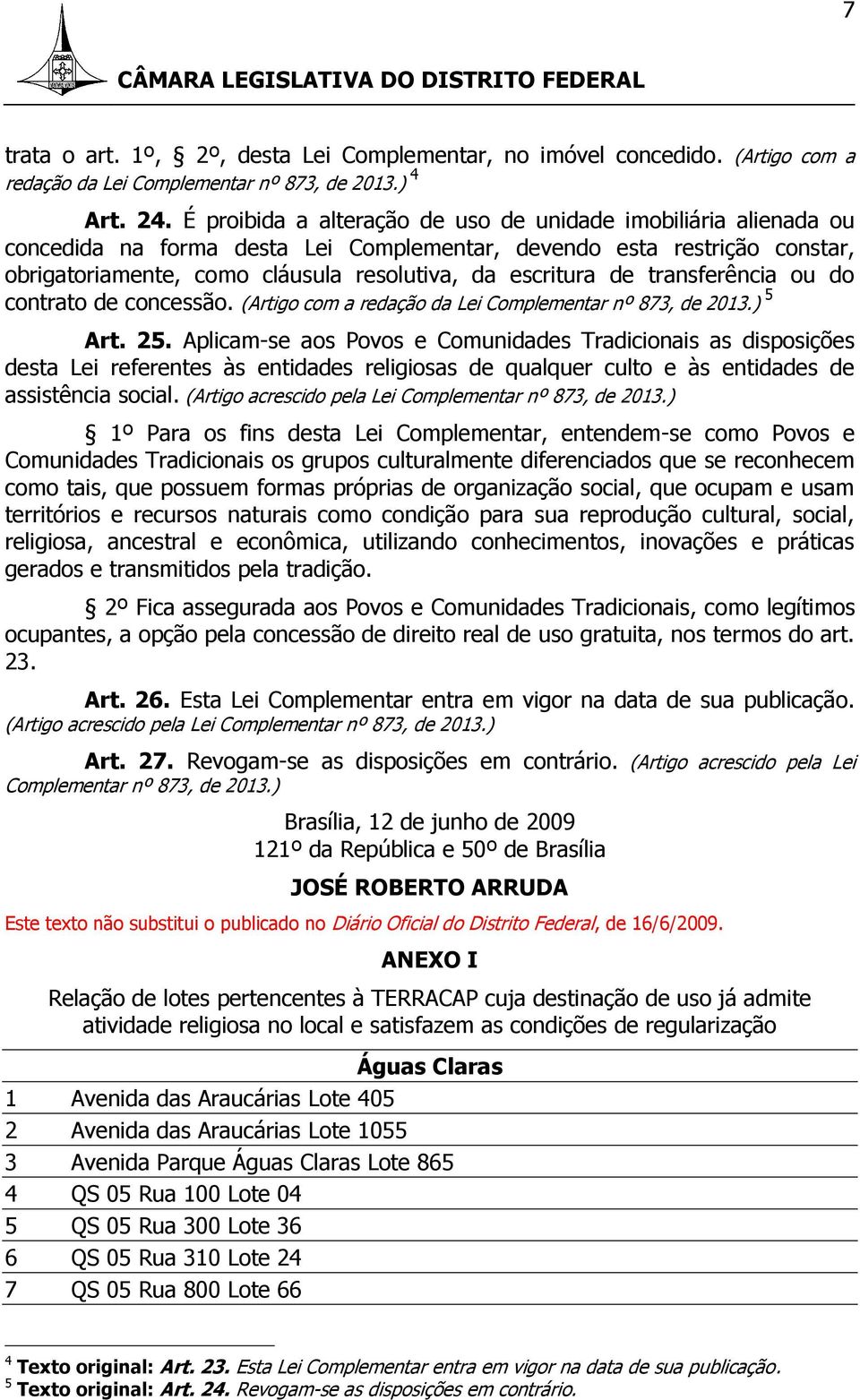 transferência ou do contrato de concessão. (Artigo com a redação da Lei Complementar nº 873, de 2013.) 5 Art. 25.