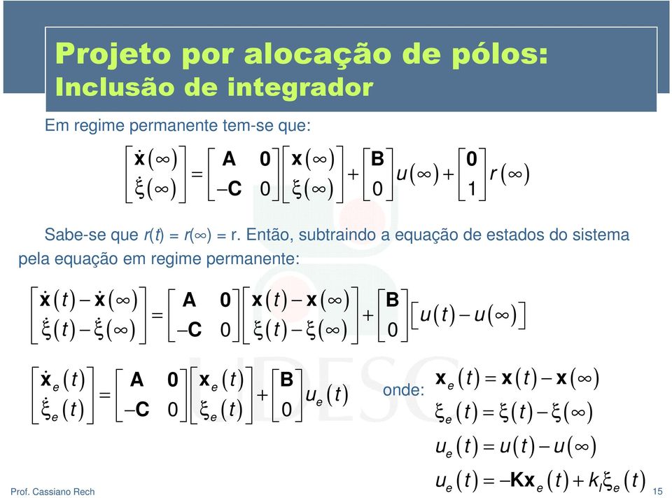 Então, subtraindo a equação de estados do sistema pela equação em regime permanente: x x