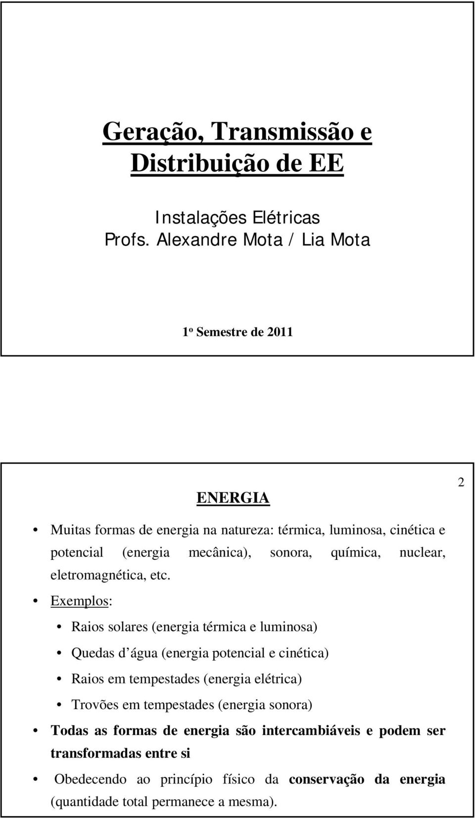 mecânica), sonora, química, nuclear, eletromagnética, etc.