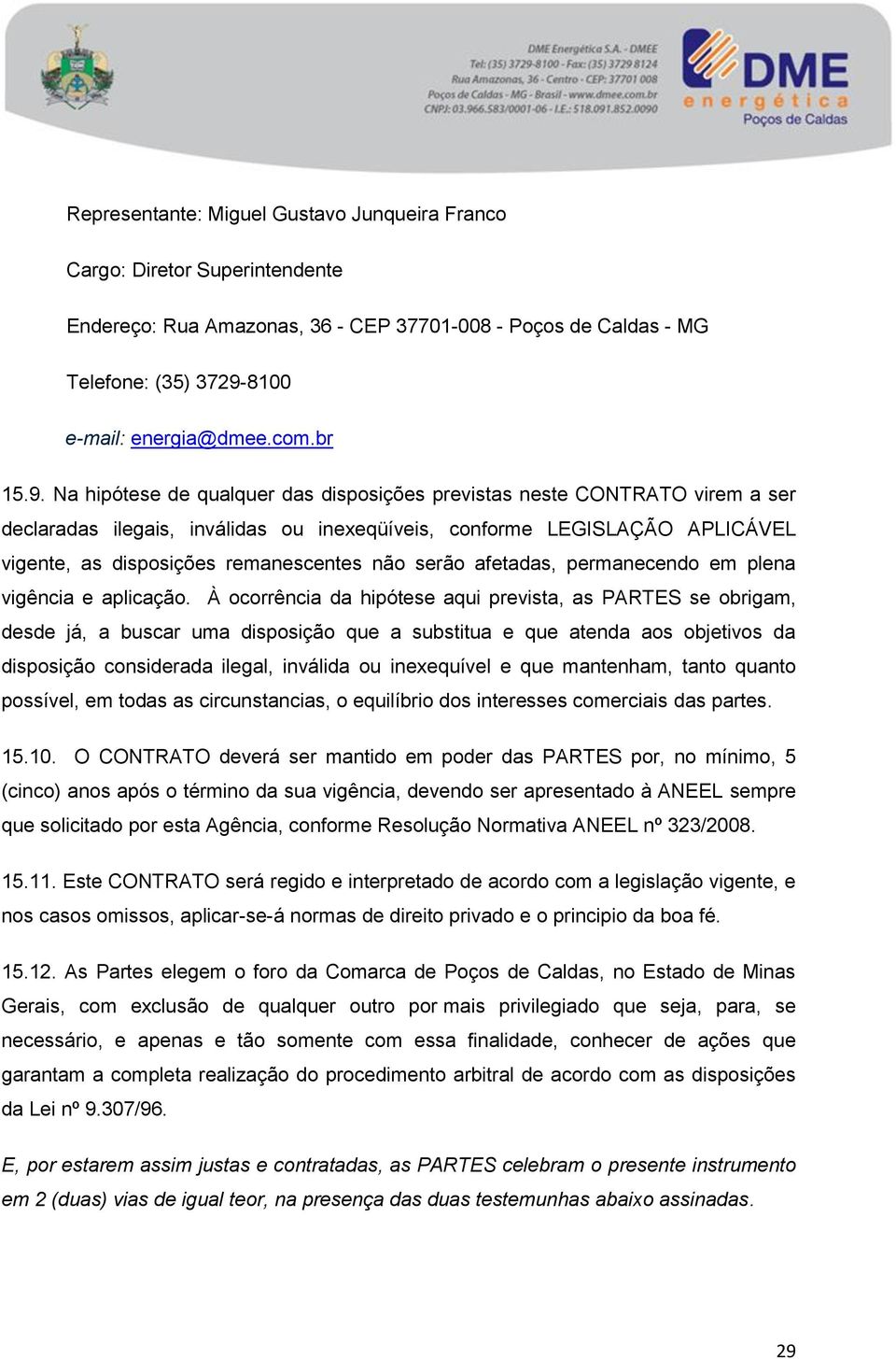 serão afetadas, permanecendo em plena vigência e aplicação.