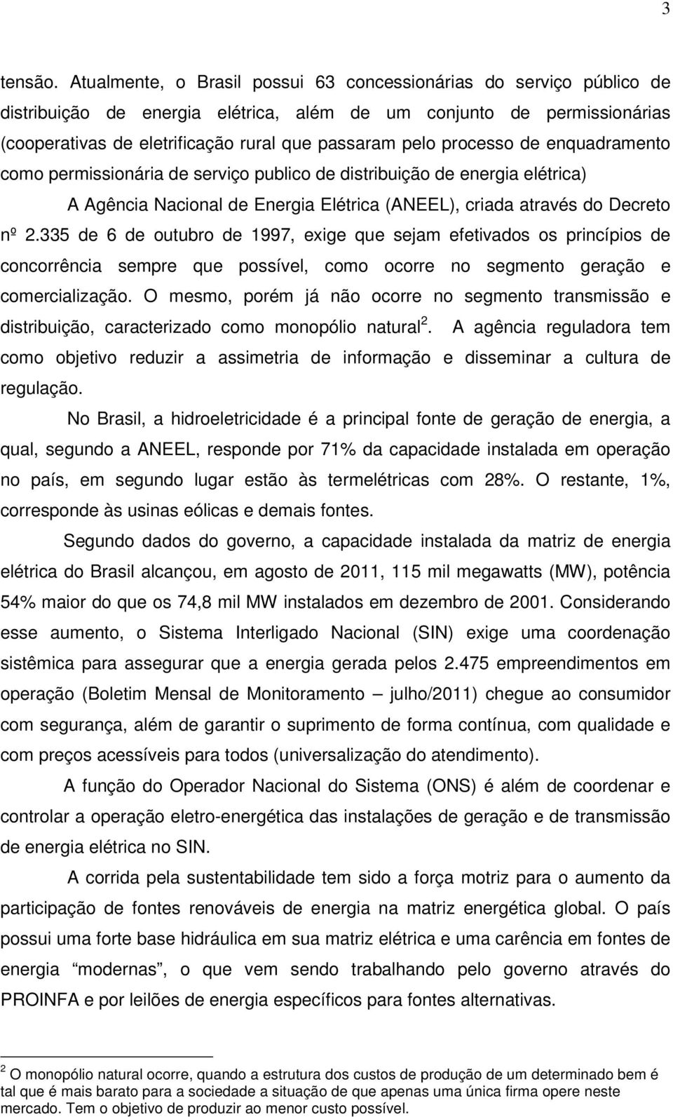 processo de enquadramento como permissionária de serviço publico de distribuição de energia elétrica) A Agência Nacional de Energia Elétrica (ANEEL), criada através do Decreto nº 2.