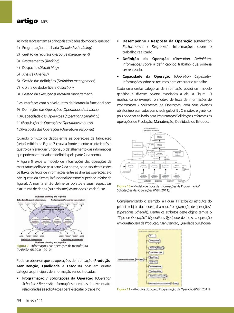 nível quatro da hierarquia funcional são: 9) Definições das Operações (Operations definitions) 10) Capacidade das Operações (Operations capability) 11) Requisição de Operações (Operations request)