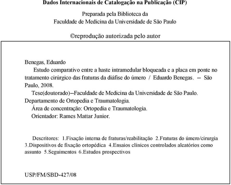 Tese(doutorado)--Faculdade de Medicina da Universidade de São Paulo. Departamento de Ortopedia e Traumatologia. Área de concentração: Ortopedia e Traumatologia. Orientador: Rames Mattar Junior.